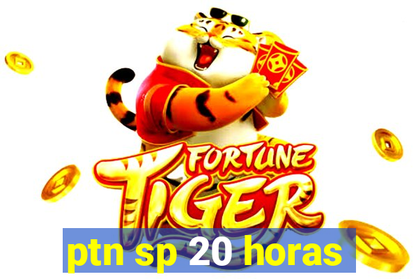 ptn sp 20 horas